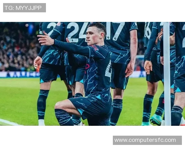 福登精彩抽射助力球队晋级欧冠赛场再创辉煌